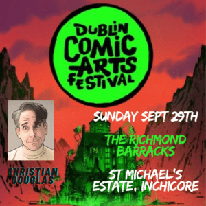 A promotional poster for the Dublin Comic Arts Festival featuring a colorful, dystopian cityscape with a glowing orange and purple sky. At the top, the Dublin Comic Arts Festival logo is prominently displayed in green. Below, text announces the event details: "Sunday, Sept 29th" at "The Richmond Barracks, St. Michael's Estate, Inchicore." In the bottom left corner, there is an illustrated portrait of Christian Douglas with his name in bold turquoise text underneath.